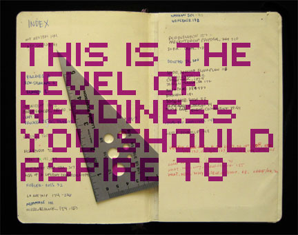 This is the level of nerdiness you should aspire to