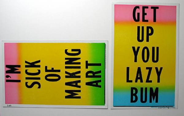 I'm sick of making art; get up you lazy bum