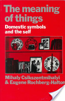 Mihaly Csikszentmihalyi & Eugene Halton, The Meaning of Things, 1981