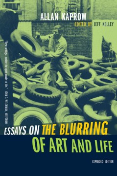 Allan Kaprow (Jeff Kelley, ed.), Essays on the Blurring of Art and Life