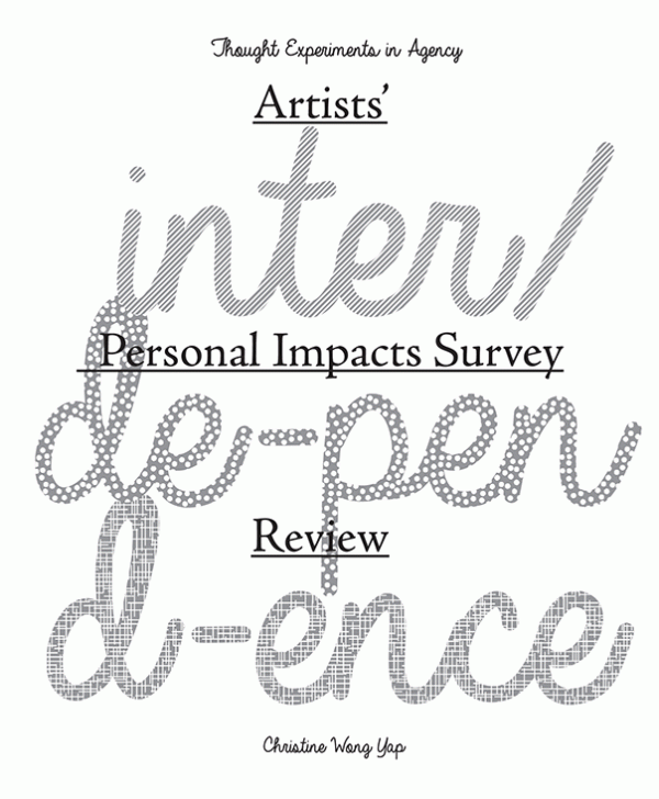 Inter/dependence: Artists' Personal Impacts Survey Review; Thought Experiments in Agency; Christine Wong Yap.