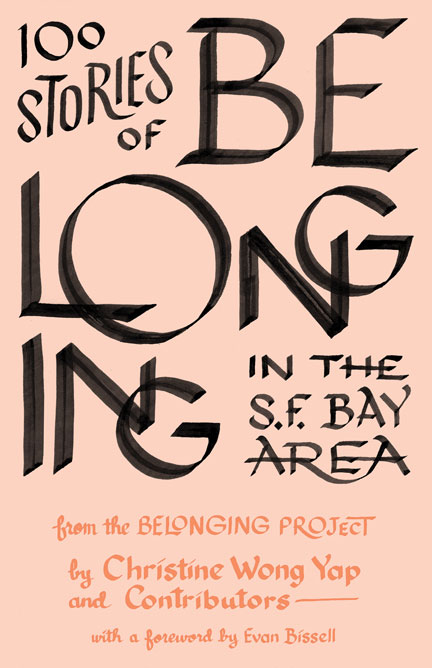 Book cover: 100 Stories of Belonging in the S.F. Bay Area, from the Belonging Project, by Christine Wong Yap & contributors. with a foreword by Evan Bissell